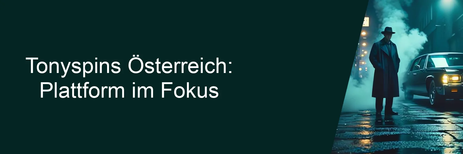 Tonyspins Österreich: Plattform im Fokus Tonyspins Österreich: Plattform im Fokus