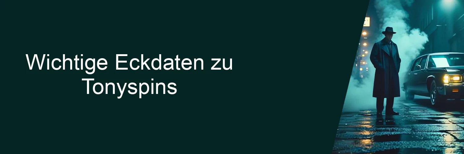 Wichtige Eckdaten zu Tonyspins Wichtige Eckdaten zu Tonyspins